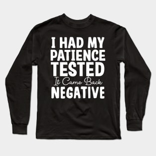 I had my patience tested. Long Sleeve T-Shirt